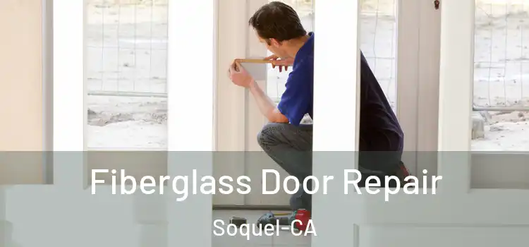  Fiberglass Door Repair Soquel-CA