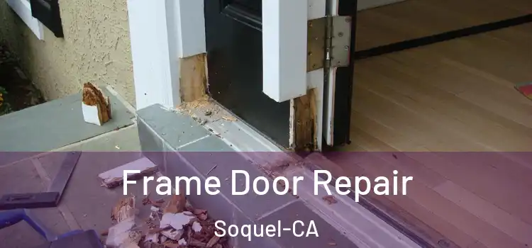  Frame Door Repair Soquel-CA