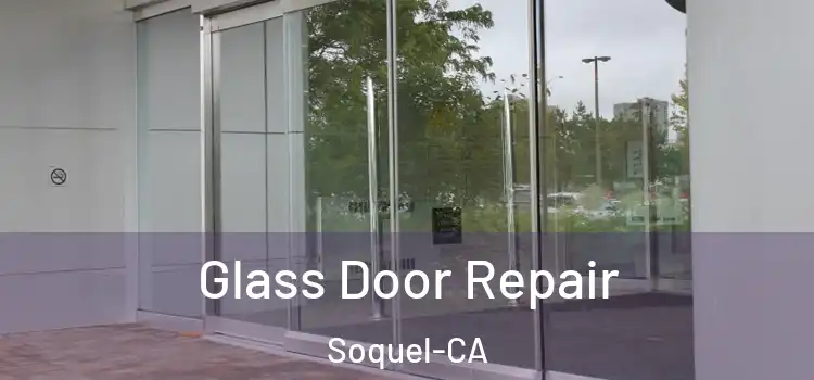  Glass Door Repair Soquel-CA