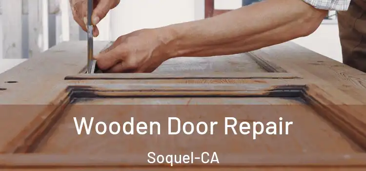  Wooden Door Repair Soquel-CA